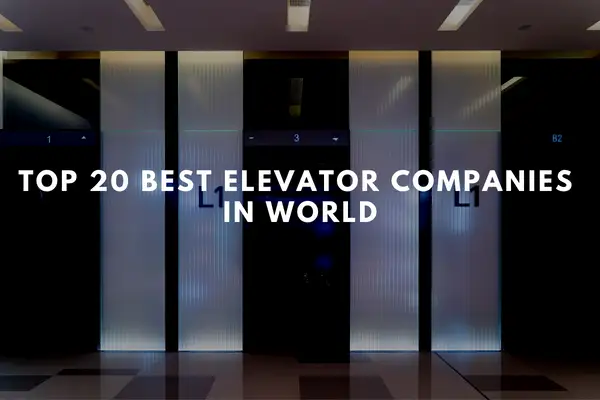 Top 20 Best Elevator Companies in World
