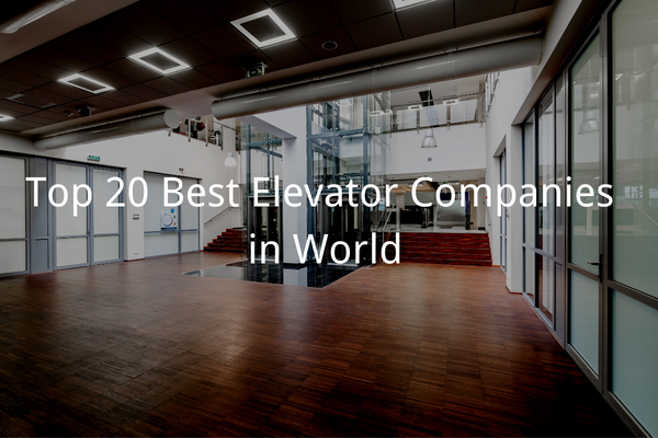 List: Top 20 Best Elevator Companies in World(updated 2022)