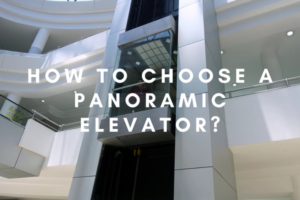 How to Choose a Panoramic Elevator?